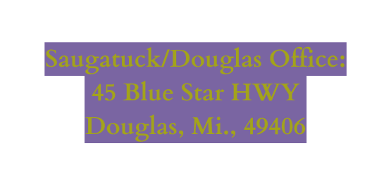 Saugatuck Douglas Office 45 Blue Star HWY Douglas Mi 49406